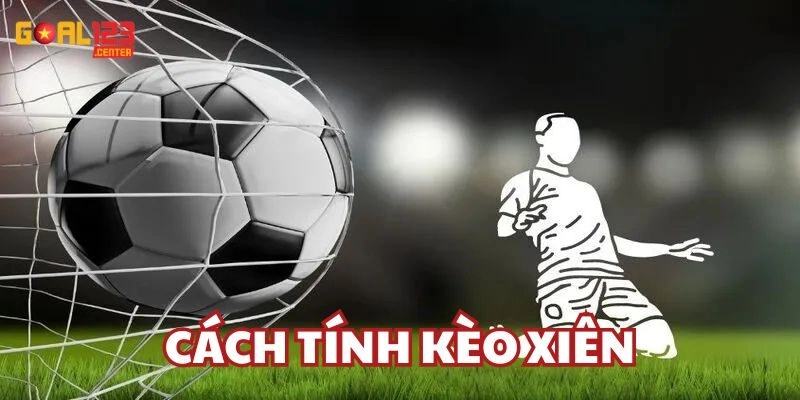 Cách Tính Kèo Xiên là gì?